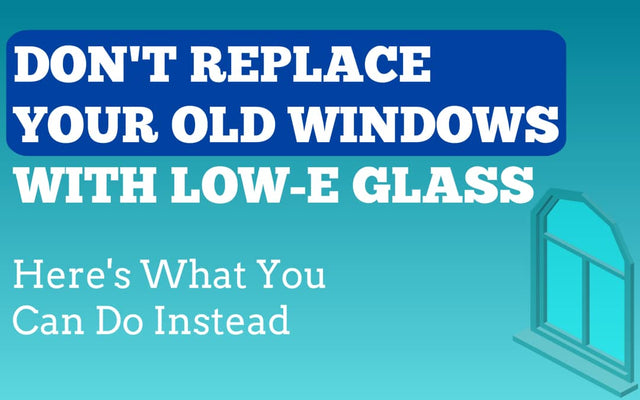 Don’t Replace Your Old Windows with Low-E Glass – Use Shade Screens