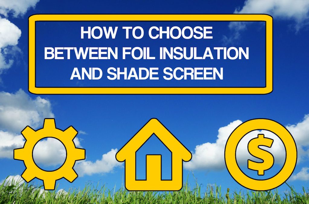 How To Choose Between Foil Insulation And Shade Screen