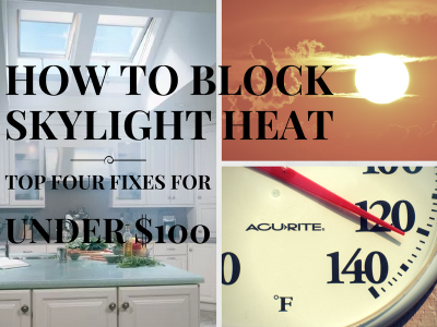 How To Block Skylight Heat Top Four Fixes For Under $100