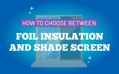How to choose between foil insulation and shade screen for your windows