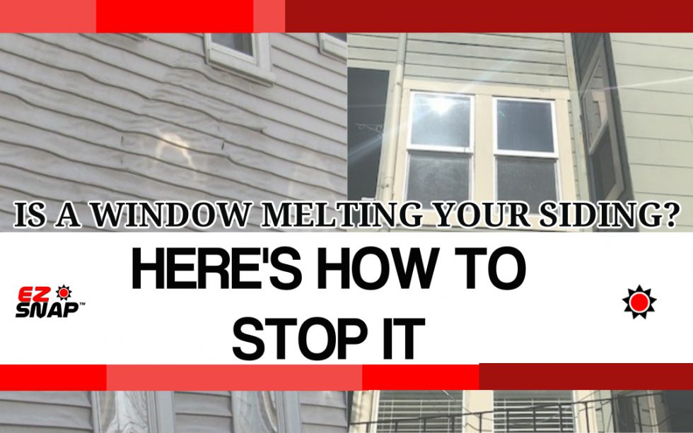 Reflecting sun melting and warping vinyl siding | EZ Snap®