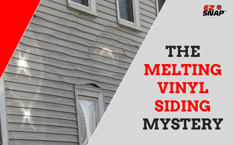 Melted Vinyl Siding Mystery Solved ! EZ Snap®